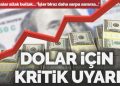 Dolar için kritik ikaz: ‘İşler sarpa sararsa…’