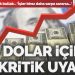 Dolar için kritik ikaz: ‘İşler sarpa sararsa…’