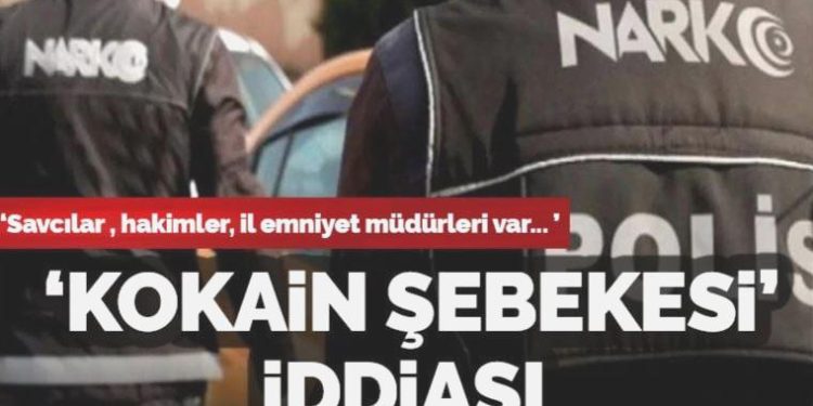 Kokain şebekesindeki isimleri açıkladı: ‘Savcılar, yargıçlar, vilayet emniyet müdürleri var’