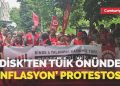 DİSK, TÜİK’in önünde enflasyon bilgilerini protesto ediyor!
