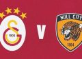 Galatasaray – Hull City maçı ne vakit, saat kaçta, hangi kanalda?