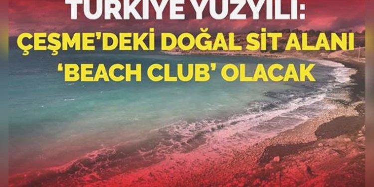 Türkiye yüzyılı Çeşme’deki doğal sit alanı ‘beach club’ olacak…