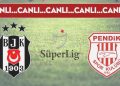 CANLI ANLATIM: Beşiktaş – Pendikspor