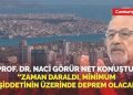 Naci Görür ‘İstanbul’ için tarih vererek uyardı! “Zaman daraldı, 7 üzerinde zelzele bekliyoruz”