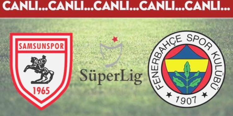 CANLI ANLATIM: Samsunspor 0-1 Fenerbahçe