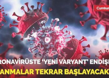 Koronavirüste ‘yeni varyant’ endişesi! Kapanmalar tekrar başlayacak mı?